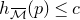 h Subscript script upper M overbar Baseline left parenthesis p right parenthesis less than or equals c