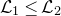 script upper L 1 less than or equals script upper L 2