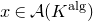 x element of script upper A left parenthesis upper K Superscript normal a normal l normal g Baseline right parenthesis