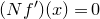 left parenthesis upper N f Superscript prime Baseline right parenthesis left parenthesis x right parenthesis equals 0