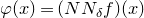 phi left parenthesis x right parenthesis equals left parenthesis upper N upper N Subscript delta Baseline f right parenthesis left parenthesis x right parenthesis
