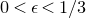 0 less than epsilon less than 1 divided by 3