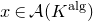 x element of script upper A left parenthesis upper K Superscript normal a normal l normal g Baseline right parenthesis