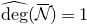 ModifyingAbove degree With caret left parenthesis script upper N overbar right parenthesis equals 1