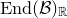 normal upper E normal n normal d left parenthesis script upper B right parenthesis Subscript double struck upper R