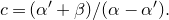 c equals left parenthesis alpha prime plus beta right parenthesis divided by left parenthesis alpha minus alpha Superscript prime Baseline right parenthesis period