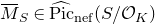 upper M overbar Subscript upper S element of ModifyingAbove normal upper P normal i normal c With caret Subscript normal n normal e normal f Baseline left parenthesis upper S divided by script upper O Subscript upper K Baseline right parenthesis