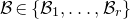script upper B element of StartSet script upper B 1 comma ellipsis comma script upper B Subscript r Baseline EndSet