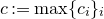 c colon equals max left brace c Subscript i Baseline right brace Subscript i
