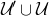 script upper U prime union script upper U