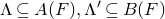 normal upper Lamda subset of or equal to upper A left parenthesis upper F right parenthesis comma normal upper Lamda prime subset of or equal to upper B left parenthesis upper F right parenthesis