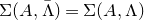 normal upper Sigma left parenthesis upper A comma normal upper Lamda overbar right parenthesis equals normal upper Sigma left parenthesis upper A comma normal upper Lamda right parenthesis