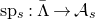 normal s normal p Subscript s Baseline colon normal upper Lamda overbar right arrow script upper A Subscript s Baseline