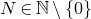 upper N element of double struck upper N minus StartSet 0 EndSet