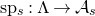 normal s normal p Subscript s Baseline colon normal upper Lamda right arrow script upper A Subscript s Baseline