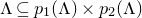 normal upper Lamda subset of or equal to p 1 left parenthesis normal upper Lamda right parenthesis times p 2 left parenthesis normal upper Lamda right parenthesis