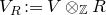 upper V Subscript upper R Baseline colon equals upper V circled times Subscript double struck upper Z Baseline upper R