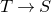 upper T right arrow upper S