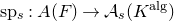 normal s normal p Subscript s Baseline colon upper A left parenthesis upper F right parenthesis right arrow script upper A Subscript s Baseline left parenthesis upper K Superscript normal a normal l normal g Baseline right parenthesis