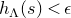 h Subscript normal upper Lamda Baseline left parenthesis s right parenthesis less than epsilon