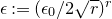 epsilon colon equals left parenthesis epsilon 0 divided by 2 StartRoot r EndRoot right parenthesis Superscript r