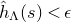 ModifyingAbove h With caret Subscript normal upper Lamda Baseline left parenthesis s right parenthesis less than epsilon