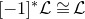 left bracket negative 1 right bracket Superscript asterisk Baseline script upper L approximately equals script upper L