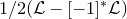 1 divided by 2 left parenthesis script upper L minus left bracket negative 1 right bracket Superscript asterisk Baseline script upper L right parenthesis