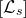left bracket script upper L Subscript s Baseline right bracket