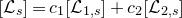 left bracket script upper L Subscript s Baseline right bracket equals c 1 left bracket script upper L Subscript 1 comma s Baseline right bracket plus c 2 left bracket script upper L Subscript 2 comma s Baseline right bracket