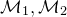 script upper M 1 comma script upper M 2