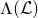 normal upper Lamda left parenthesis script upper L right parenthesis