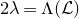 2 lamda equals normal upper Lamda left parenthesis script upper L right parenthesis