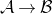 script upper A right arrow script upper B