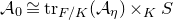 script upper A 0 approximately equals normal t normal r Subscript upper F divided by upper K Baseline left parenthesis script upper A Subscript eta Baseline right parenthesis times Subscript upper K Baseline upper S