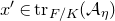 x prime element of normal t normal r Subscript upper F divided by upper K Baseline left parenthesis script upper A Subscript eta Baseline right parenthesis