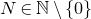 upper N element of double struck upper N minus StartSet 0 EndSet