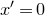 x prime equals 0