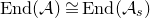 normal upper E normal n normal d left parenthesis script upper A right parenthesis approximately equals normal upper E normal n normal d left parenthesis script upper A Subscript s Baseline right parenthesis