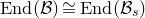 normal upper E normal n normal d left parenthesis script upper B right parenthesis approximately equals normal upper E normal n normal d left parenthesis script upper B Subscript s Baseline right parenthesis