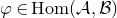 phi element of normal upper H normal o normal m left parenthesis script upper A comma script upper B right parenthesis