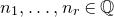 n 1 comma ellipsis comma n Subscript r Baseline element of double struck upper Q