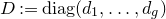 upper D colon equals normal d normal i normal a normal g left parenthesis d 1 comma ellipsis comma d Subscript g Baseline right parenthesis