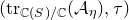 left parenthesis normal t normal r Subscript double struck upper C left parenthesis upper S right parenthesis divided by double struck upper C Baseline left parenthesis script upper A Subscript eta Baseline right parenthesis comma tau right parenthesis