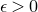 epsilon greater than 0