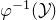 phi Superscript negative 1 Baseline left parenthesis script upper Y right parenthesis