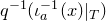 q Superscript negative 1 Baseline left parenthesis iota Subscript a Superscript negative 1 Baseline left parenthesis x right parenthesis vertical bar Subscript upper T Baseline right parenthesis