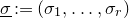 sigma underbar colon equals left parenthesis sigma 1 comma ellipsis comma sigma Subscript r Baseline right parenthesis
