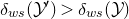 delta Subscript w s Baseline left parenthesis script upper Y Superscript prime Baseline right parenthesis greater than delta Subscript w s Baseline left parenthesis script upper Y right parenthesis