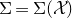 normal upper Sigma equals normal upper Sigma left parenthesis script upper X right parenthesis